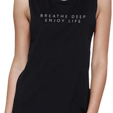 Load image into Gallery viewer, Breathe Deep Enjoy Life Muscle Tee TSF Design